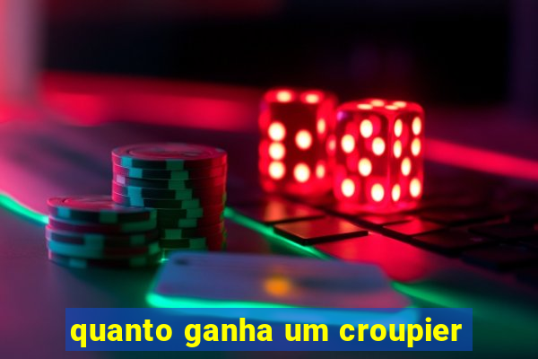 quanto ganha um croupier